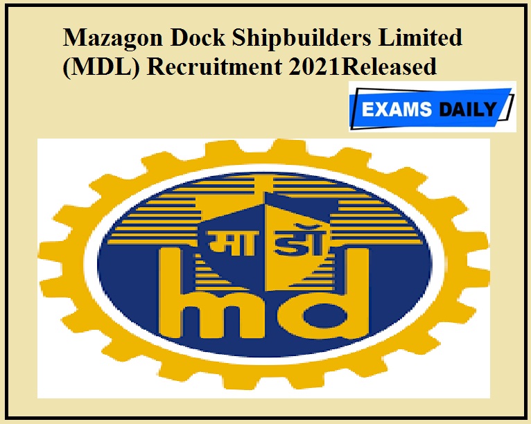 Mazagon Dock Shipbuilders Limited (MDL) Recruitment 2021Released – Check Eligibilty Details Here!!!