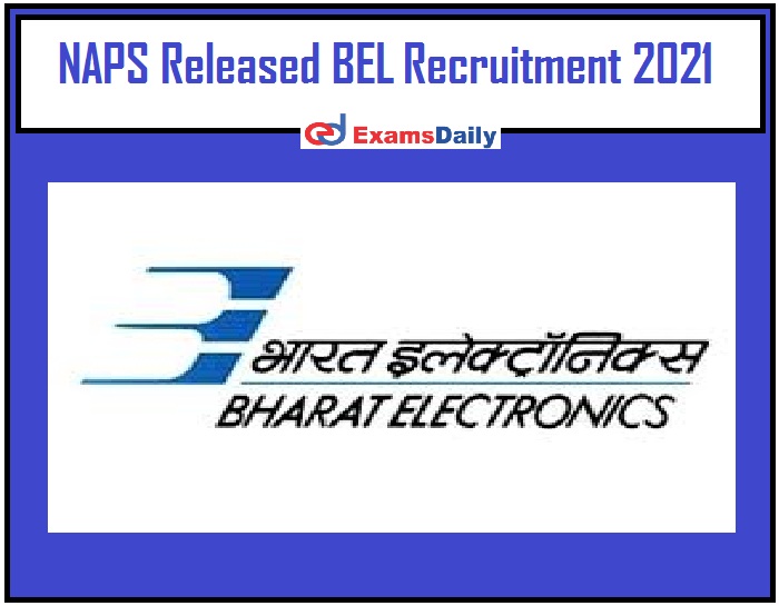 NAPS Released BEL Recruitment 2021 – 10th PASS can APPLY Now!!!