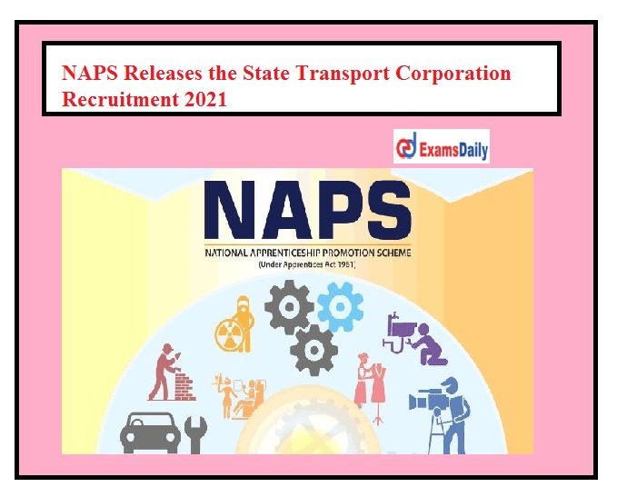 NAPS Releases the State Transport Corporation Recruitment 2021