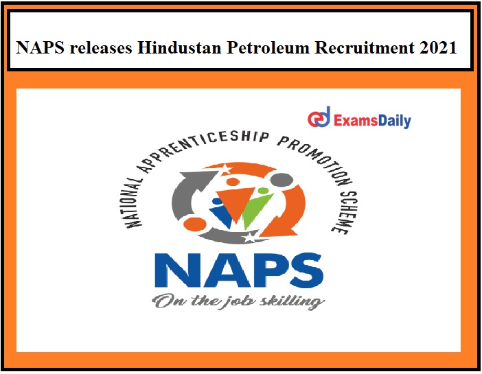 NAPS releases Hindustan Petroleum Recruitment 2021 – Pay Scale Rs.12000 per month Apply Here!!!