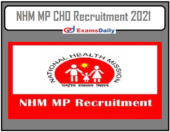NHM MP CHO Recruitment 2021 Out – Apply Online for 300+ Vacancies!!!