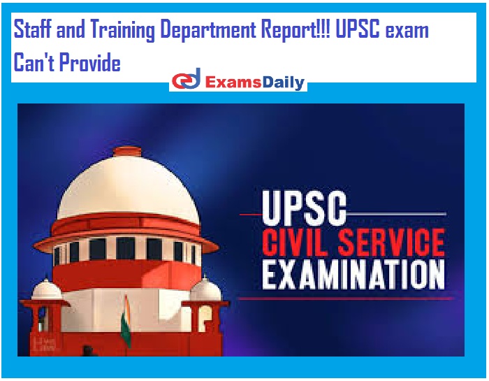 Staff and Training Department Report!!! Opportunity for those who missed the last chance in the UPSC exam Can't Provide