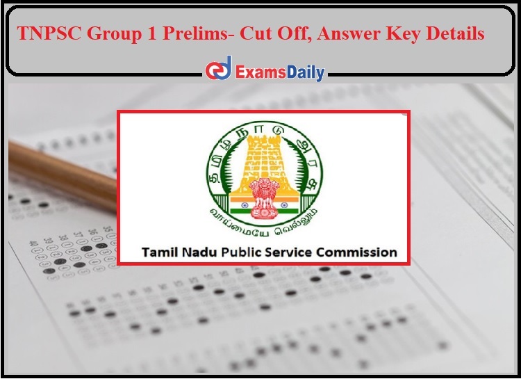 TNPSC Group 1 Prelims Result 2021- Check Cut Off, Answer Key Details!!!