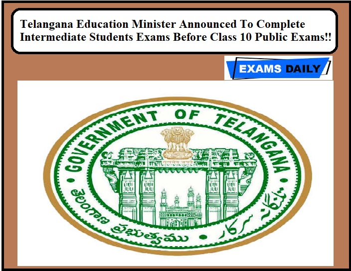 Telangana Education Minister Announced To Complete Intermediate Students Exams Before Class 10 Public Exams