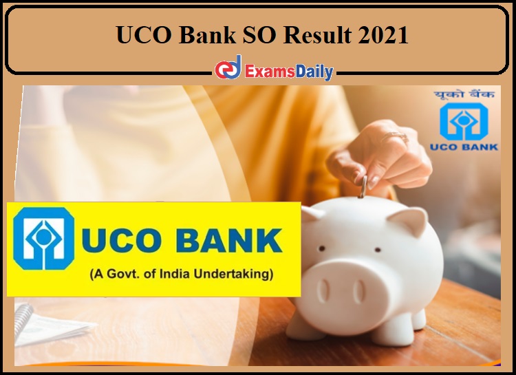UCO Bank SO Result 2021- Check Interview Date Details!!!