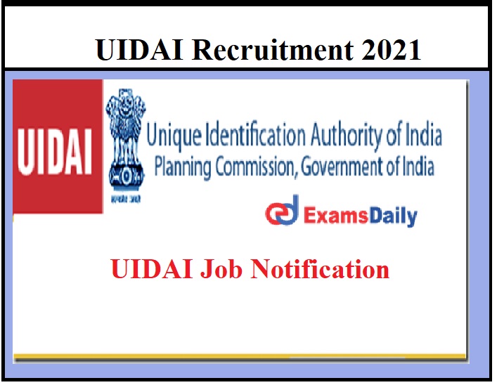 UIDAI Recruitment 2021 OUT – Download Application Form Section Officer & Other Vacancies!!!