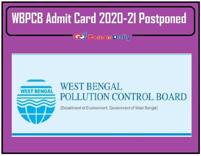 WBPCB Admit Card 2020-21 Postponed – Check Details for JEE, AEE, JEA, Clerk and Other Posts @ wbpcb.gov.in