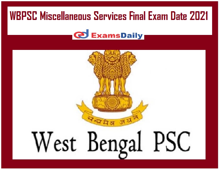 WBPSC Miscellaneous Services Final Exam Date 2021 Out – Download Admit Card Released Date!!!