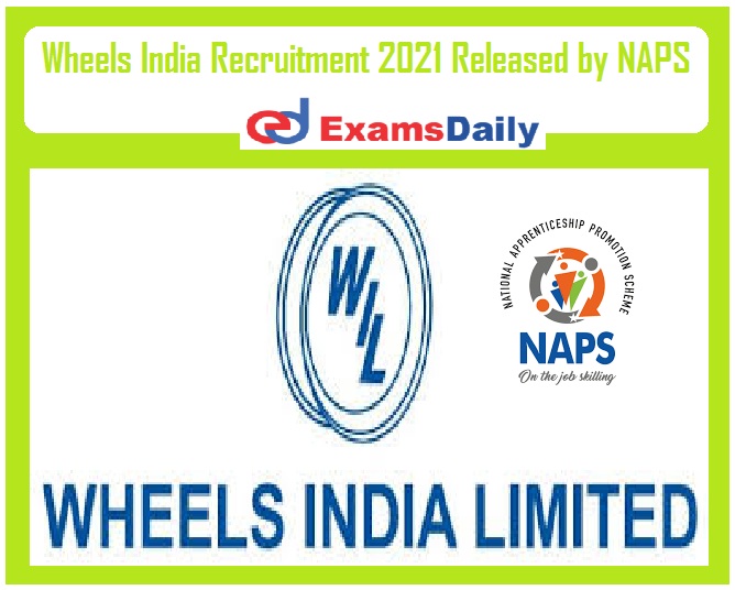 Wheels India Recruitment 2021 Released by NAPS – 10th PASS can APPLY Now!!!