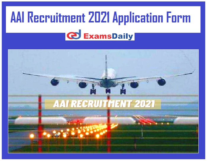 AAI Recruitment 2021 Application Form (OUT) – Interview Only Just Now Released!!!