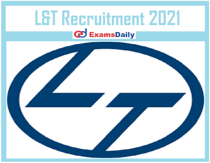 L&T Recruitment 2021 Released by NAPS – 10th PASS can APPLY Check Eligibility @ LNTECC Careers!!!