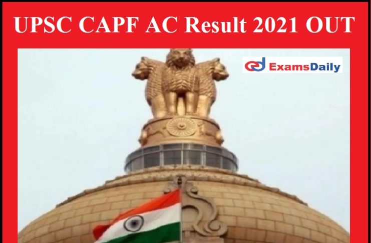 UPSC CAPF Result 2021 Released- Download AC Cut Off Details Here !!!