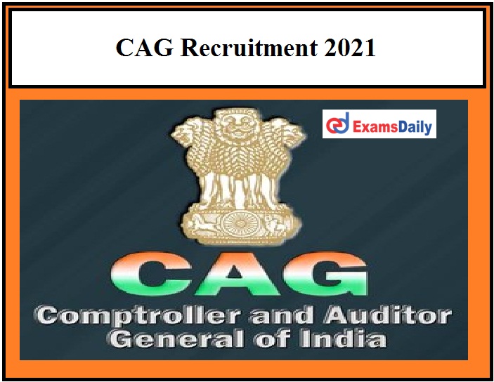 CAG Recruitment 2021 Notification OUT, Inviting Applications till 12.04.2021!!!