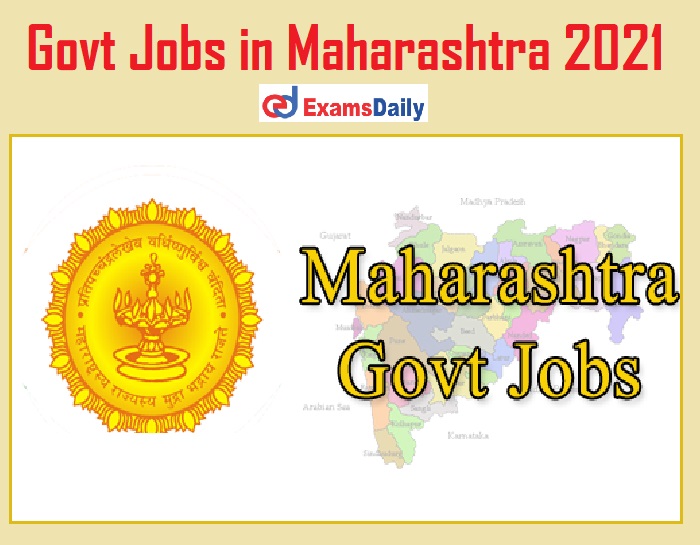 Govt Jobs in Maharashtra 2021 – Check Latest Sarkari Notification @ Examsdaily.in!!!