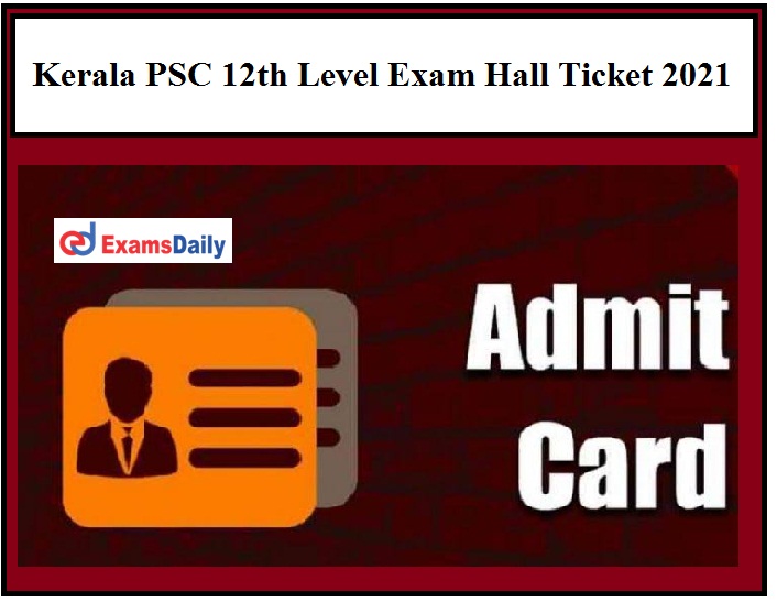 Kerala PSC 12th Level Exam Hall Ticket Date 2021 OUT – Download Thulasi Plus Two Level Preliminary Exam Date Here!!!