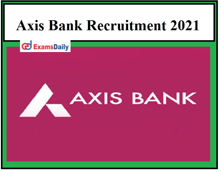 Axis Bank Vacancies 2021 OUT – Latest Private Bank Openings Apply Online Now!!!