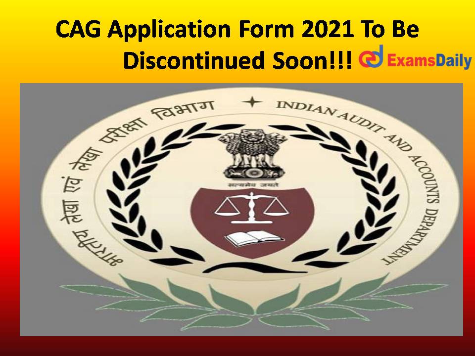 CAG Application Form 2021 To Be Discontinued Soon!!!