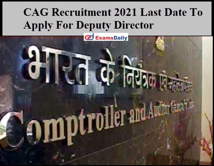 CAG Recruitment 2021 Last Date To Apply For Deputy Director
