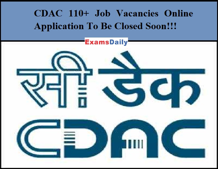 CDAC 110+ Job Vacancies Online Application To Be Closed Soon!!!