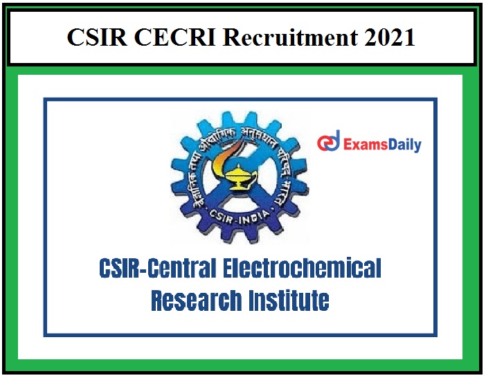 CSIR CECRI Latest Vacancies 2021 B.E B.Tech candidates can apply, Earn Rs.31000 per month!!!