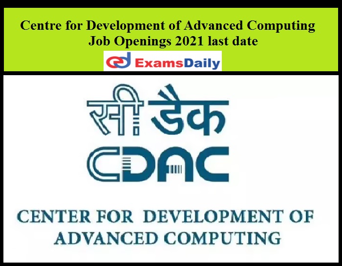 Centre for Development of Advanced Computing Job Openings 2021 last date