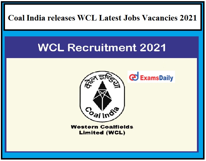 Coal India releases WCL Latest Jobs Vacancies 2021, with Salary Rs. 1,25,000 Per Month!!!