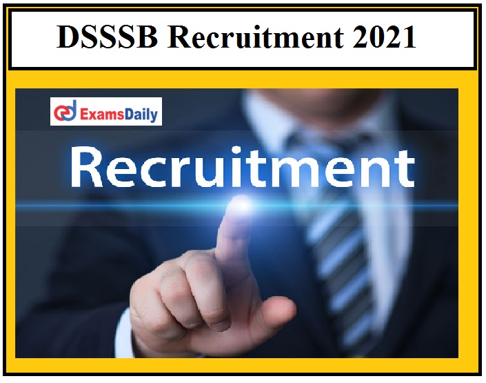 DSSSB Recruitment 2021, 12000 Teachers Vacancies to be filled, Application Process begins on June 2021!!!