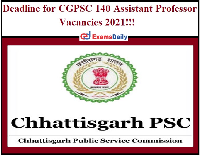 Deadline for CGPSC 140 Assistant Professor Vacancies 2021!!!