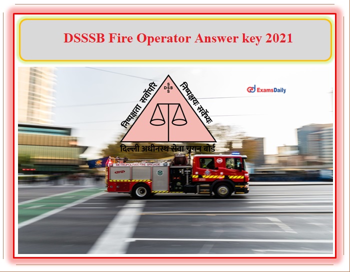 Delhi DSSSB Fire Operator Answer key 2021 Streaming Now