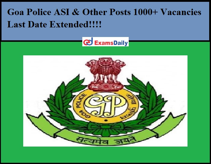 Goa Police ASI & Other Posts 1000+ Vacancies Last Date Extended!!!!