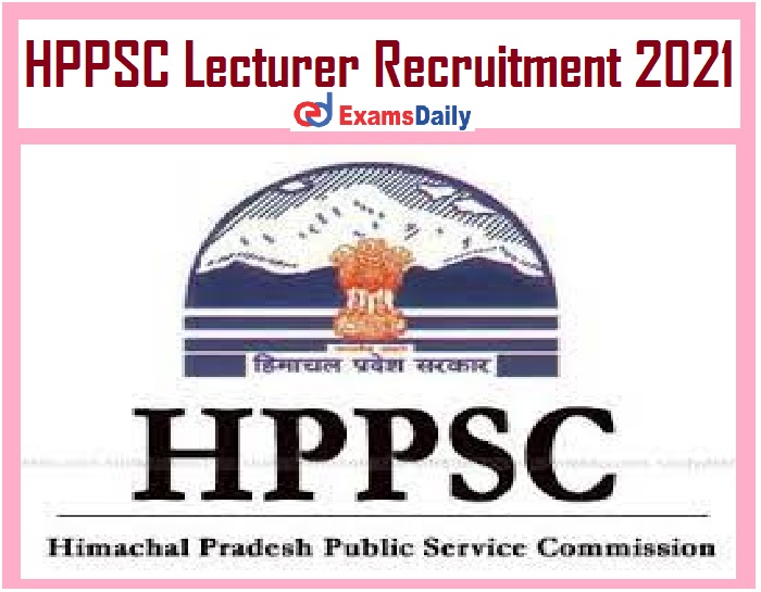 HPPSC Lecturer Recruitment 2021 Out - Salary Max Rs.10, 300 PM Just Now Released!!!
