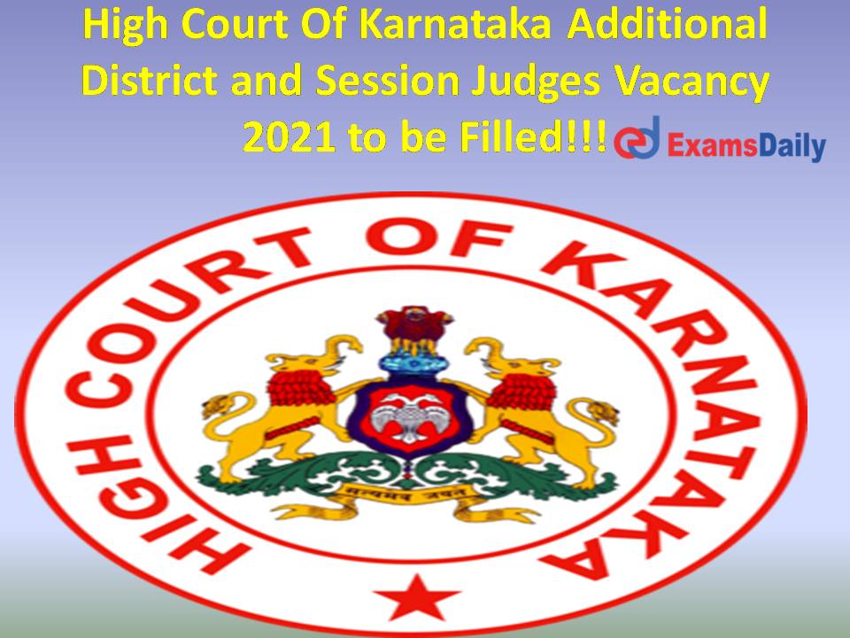 High Court Of Karnataka Additional District and Session Judges Vacancy 2021 to be Filled!!!