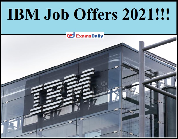 IBM Job Offers 2021!!!