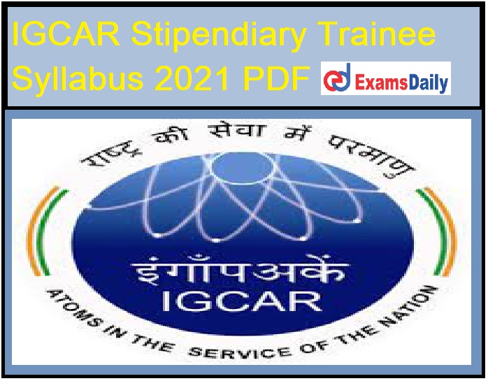 IGCAR Stipendiary Trainee Syllabus 2021 PDF – Download Technician Exam Pattern Here!!!