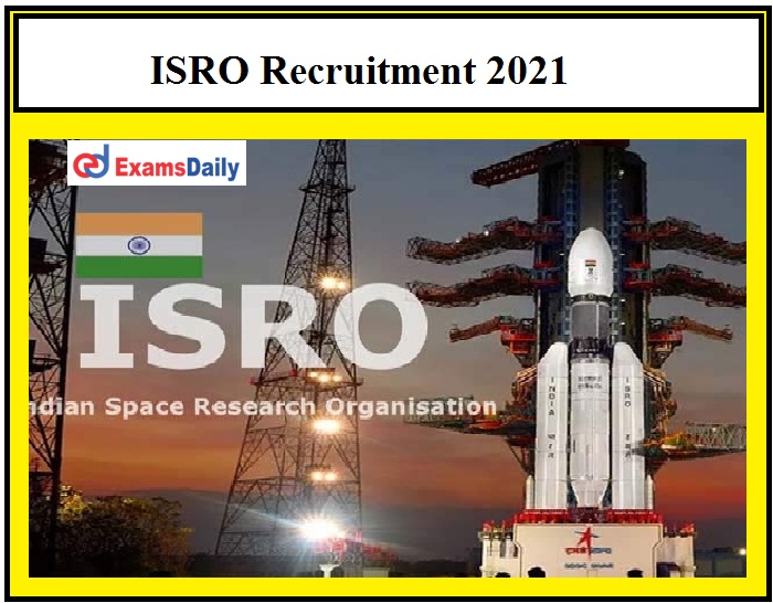 ISRO Recruitment 2021 OUT – Apply for Administrative Officer & Other Vacancies Just Now Released!!!