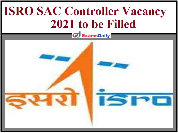 ISRO SAC Controller Vacancy 2021 to be Filled_ NRSC Applications Invited from Any Graduate!!!
