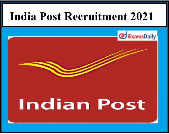 India Post Recruitment 2021 – Last Date Extended for 2558 GDS Vacancies Check Details!!!