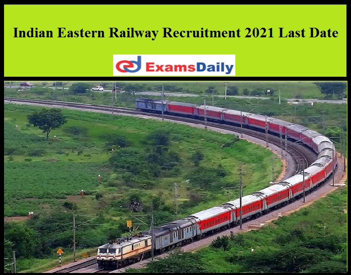 Indian Eastern Railway Recruitment 2021 Last Date