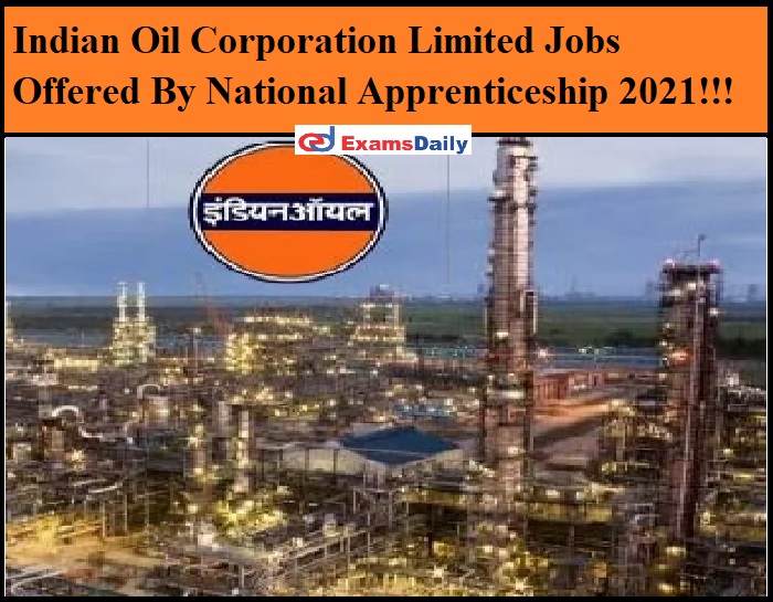 Indian Oil Corporation Limited Jobs Offered By National Apprenticeship 2021!!!