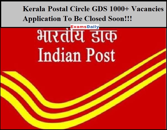 Kerala Postal Circle GDS 1000+ Vacancies Application To Be Closed Soon!!!