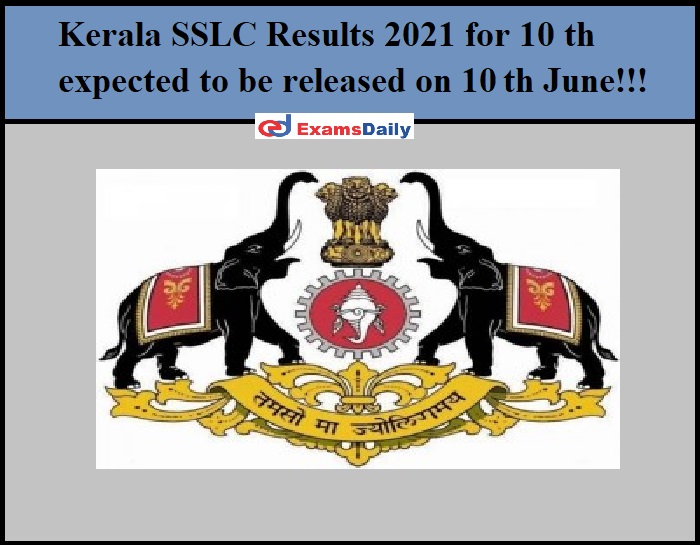 Kerala SSLC Results 2021 for 10 th expected to be released on 10 th June!!!