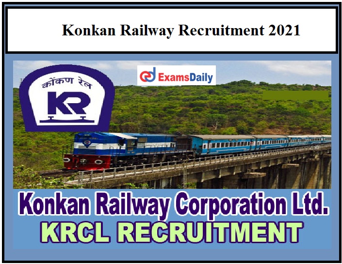 Konkan Railway Vacancies 2021 Here’s KRCL Application Form Latest Railway Recruitment!!!