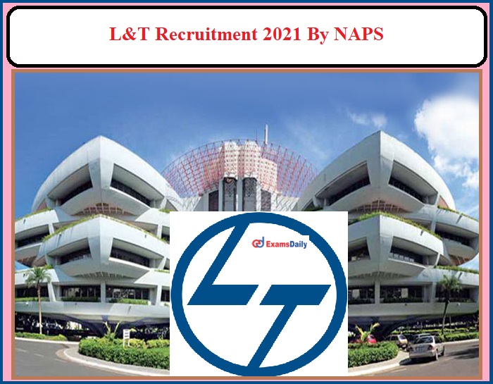 L&T Recruitment 2021 by NAPs
