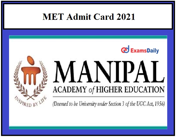 MET Admit Card 2021 OUT – Download Manipal Entrance Test Exam Date Here!!!