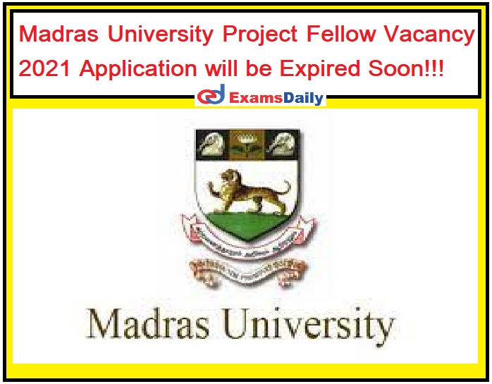 Madras University Project Fellow Vacancy 2021 Application will be Expired Soon!!!