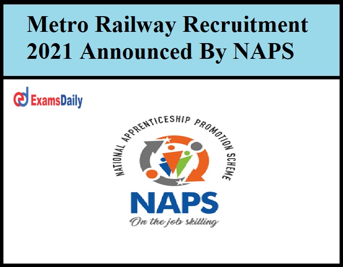 Metro Railway Recruitment 2021 Announced By NAPS