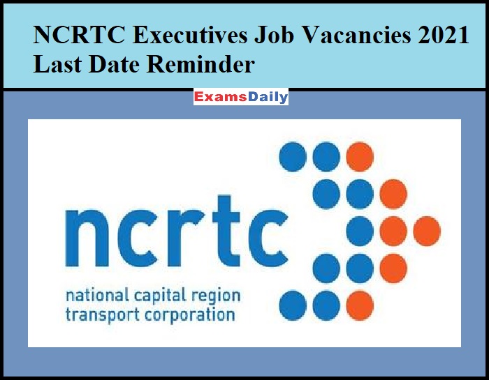 NCRTC Executives Job Vacancies 2021 Last Date Reminder