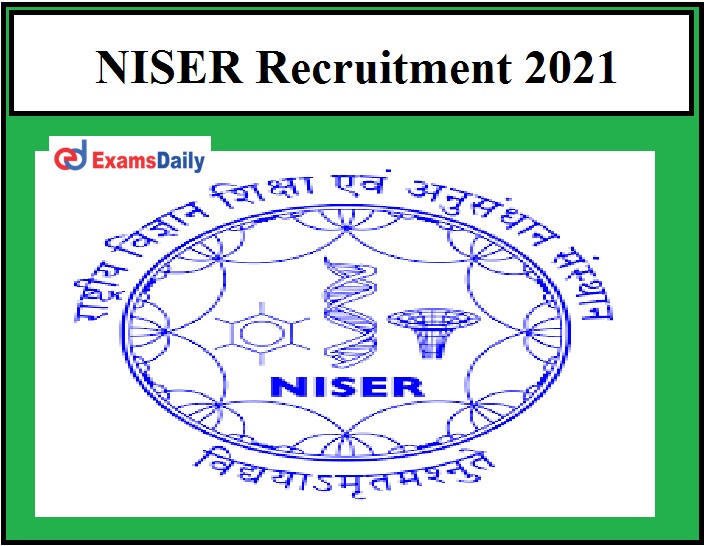 NISER Job Opportunities 2021 B.E B.Tech B.Sc Candidates are eligible, Salary Rs. 44,900 to Rs.1,42,400 per month!!!
