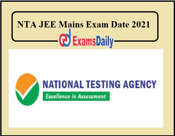 NTA JEE Mains Exam Date 2021 Out – Download Admit Card Here!!!!