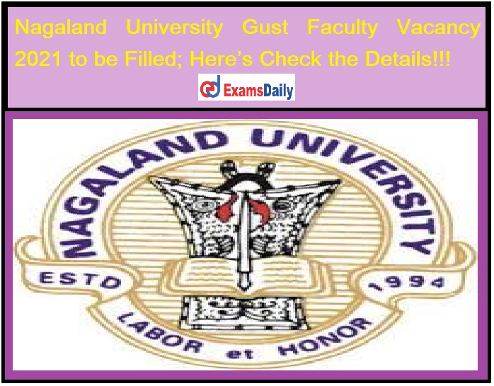 Nagaland University Guest Faculty Vacancy 2021 to be Filled_ Here’s Check the Details!!!